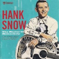 Hank Snow - The Master Of Melancholy